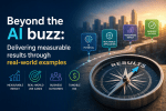 Beyond the AI buzz: Delivering measurable results through real-world&nbsp;examples